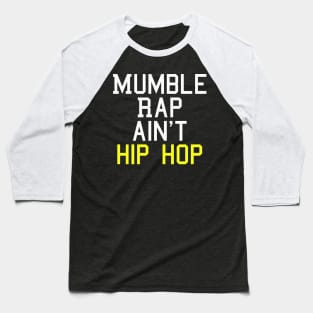 Mumble Rap Ain't Hip Hop T-Shirt Baseball T-Shirt